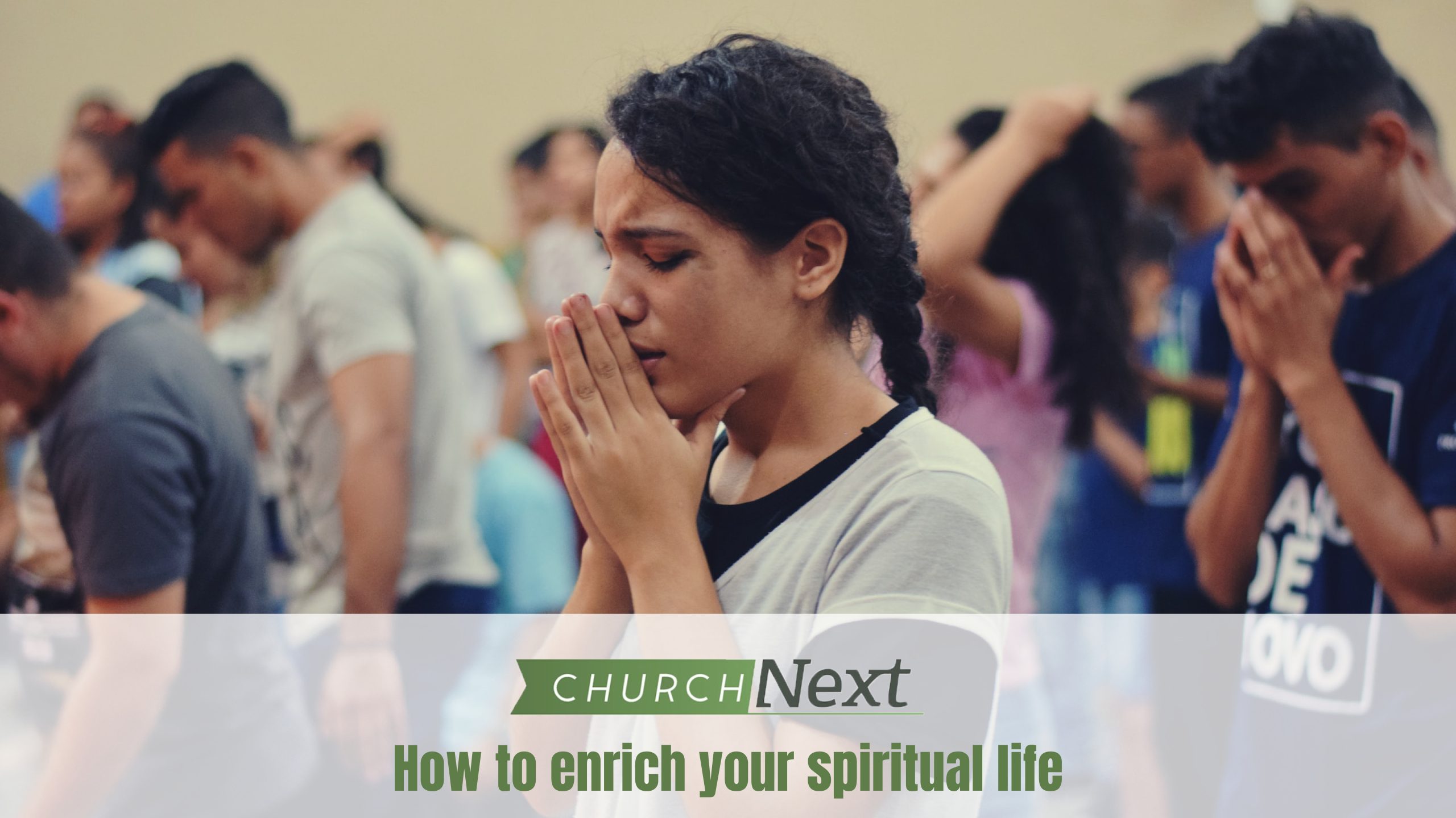ChurchNext: How to enrich your spiritual life