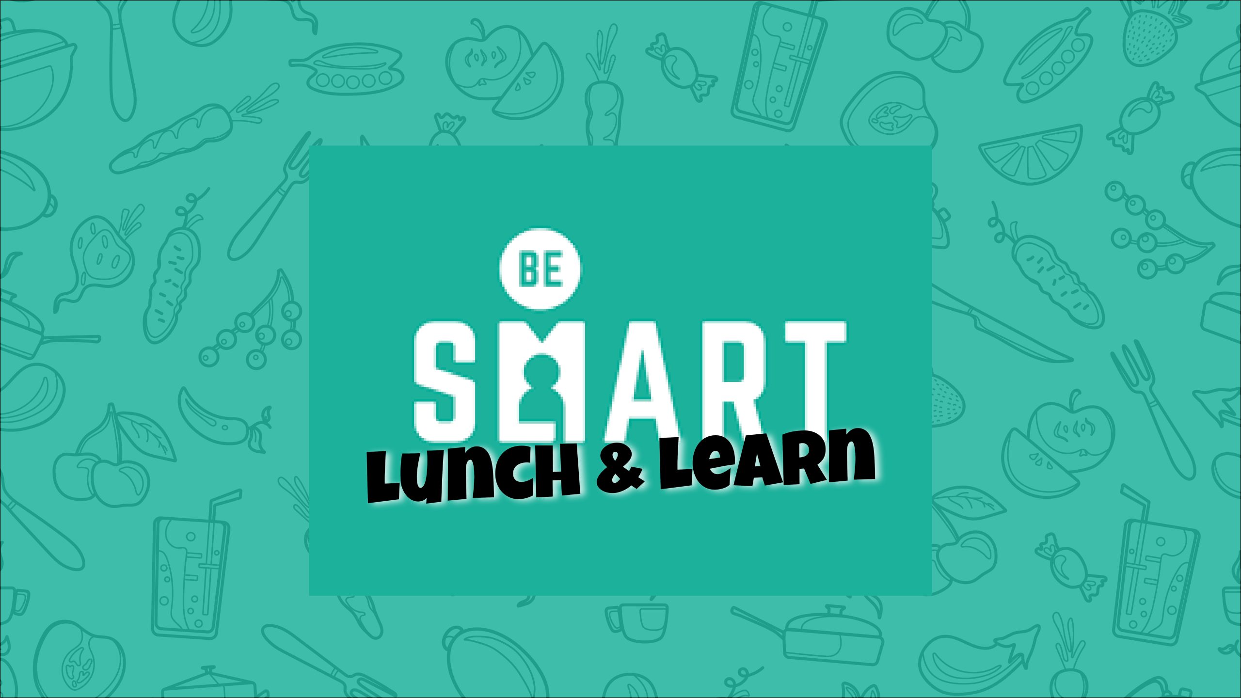 Be SMART: Lunch and Learn