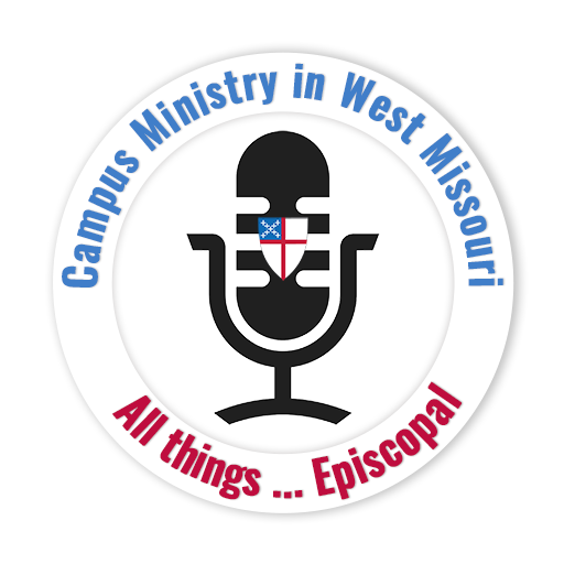 New West Missouri Campus Ministry Podcast discusses “All Things … Episcopal”