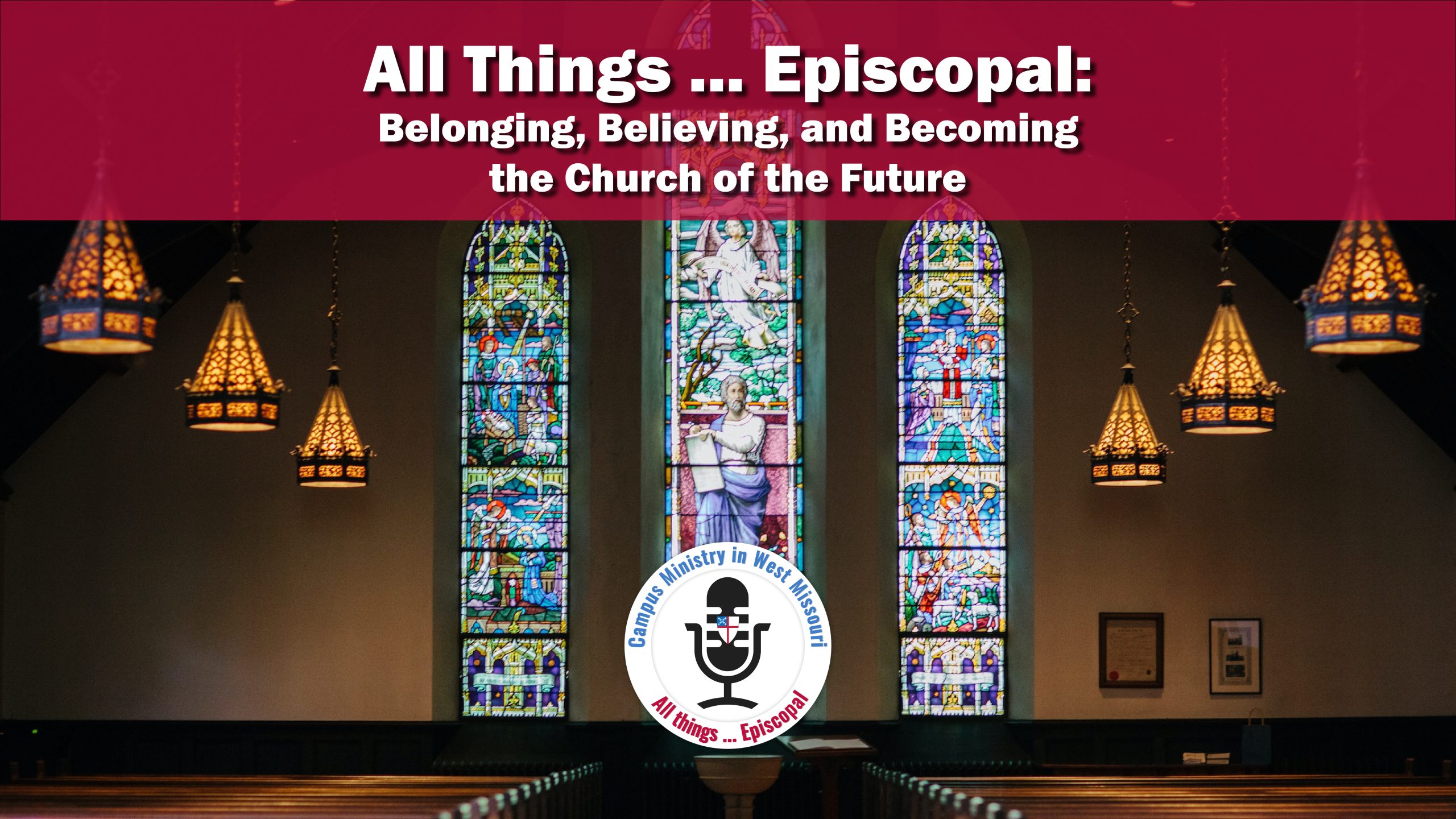 All Things … Episcopal: Belonging, Believing, and Becoming the Church of the Future