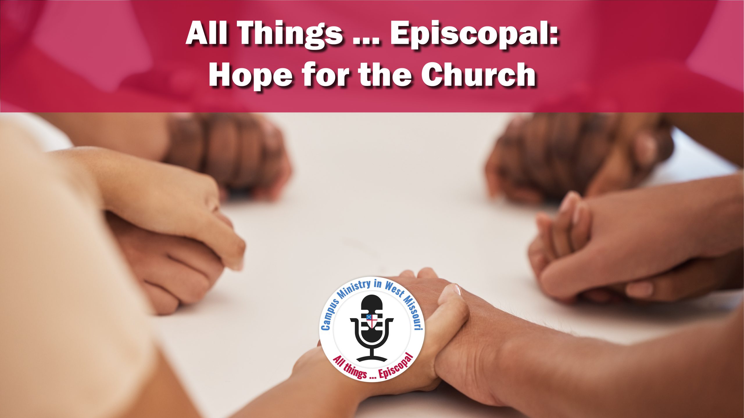 All Things … Episcopal: Hope for the Church