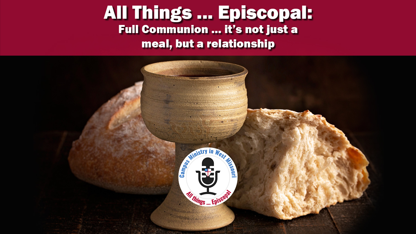 All Things … Episcopal: Full Communion … it’s not just a meal, but a relationship