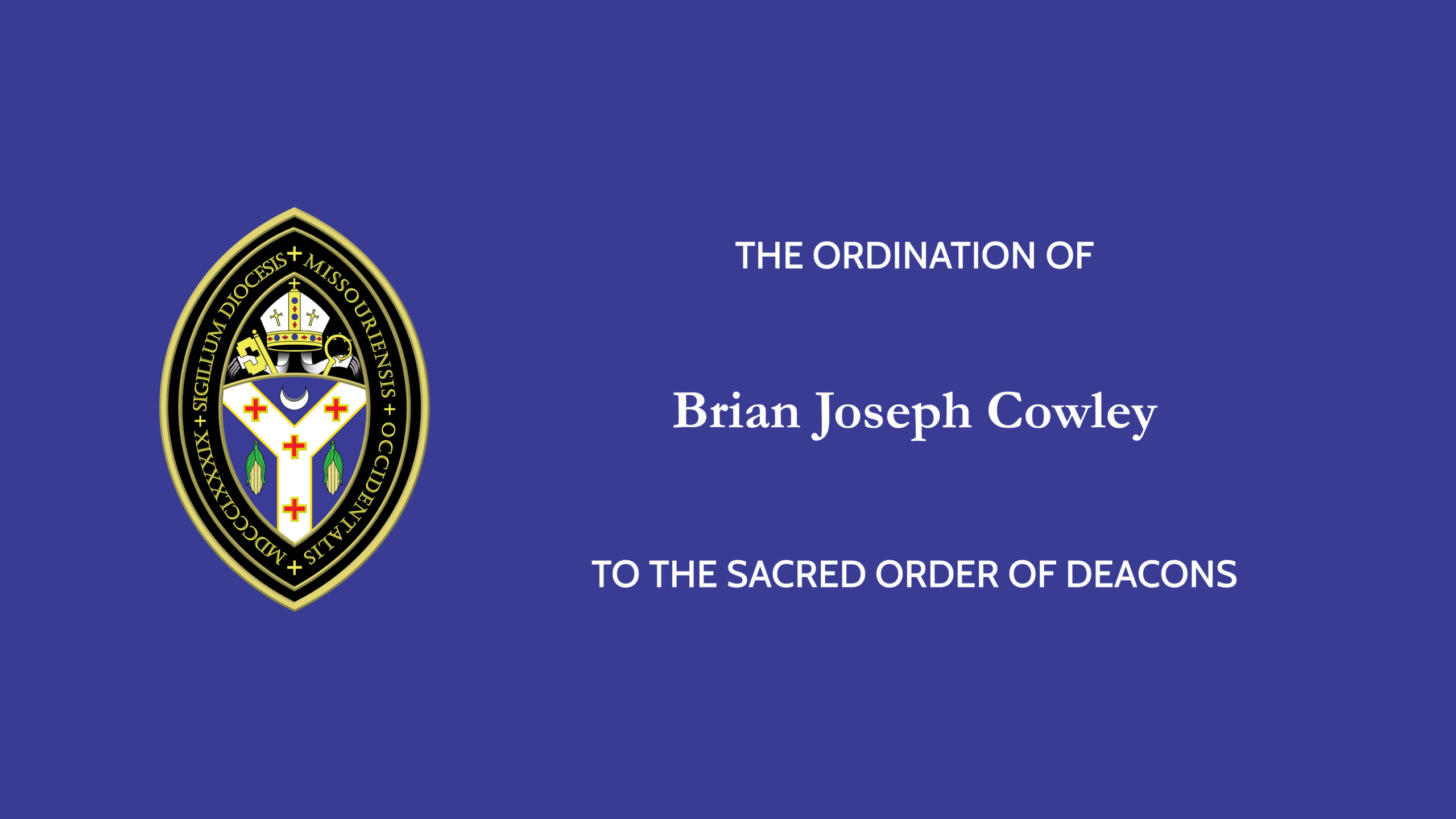 Watch the Diaconal Ordination of Brian Joseph Cowley